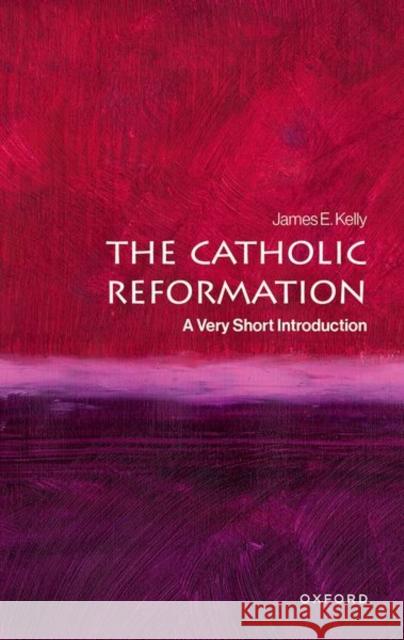 The Catholic Reformation: A Very Short Introduction James E. (Sweeting Associate Professor in the History of Catholicism, Sweeting Associate Professor in the History of Cat 9780192862310 Oxford University Press - książka