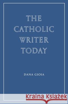 The Catholic Writer Today Dana Gioia 9781963319811 Wiseblood Books - książka