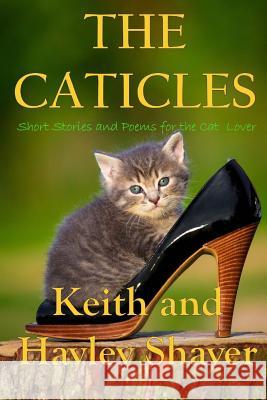 The Caticles: Short Stories and Poems for the Cat Lover Hayley Shaver Keith Shaver 9781499503975 Createspace - książka