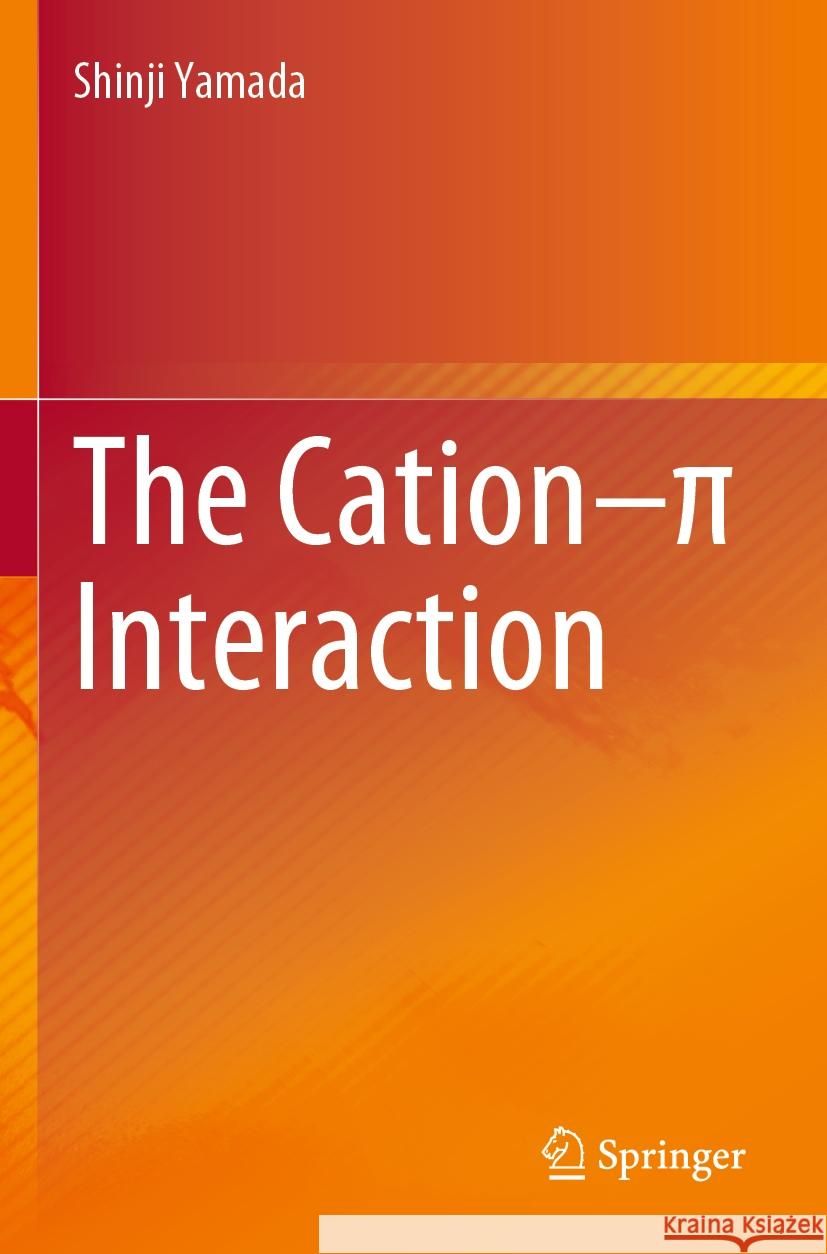 The Cation–π Interaction Shinji Yamada 9789811973376 Springer Nature Singapore - książka