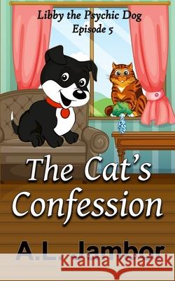 The Cat's Confession A. L. Jambor 9781084184992 Independently Published - książka