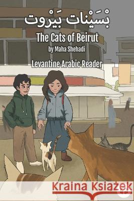 The Cats of Beirut: Levantine Arabic Reader (Lebanese Arabic) Maha Shehadi Matthew Aldrich  9781949650525 Lingualism - książka
