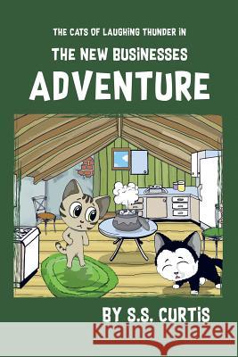 The Cats of Laughing Thunder in the New Business Adventure S. S. Curtis 9781732329911 Thinkerblox LLC - książka