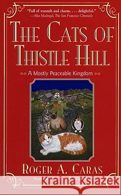 The Cats of Thistle Hill: A Mostly Peaceable Kingdom Caras, Roger a. 9780684800615 Fireside Books - książka