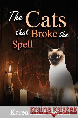 The Cats that Broke the Spell Golden, Karen Anne 9781544009131 Createspace Independent Publishing Platform - książka