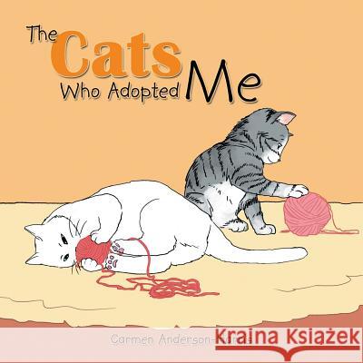 The Cats Who Adopted Me Carmen Anderson-Harris 9781984572967 Xlibris Us - książka