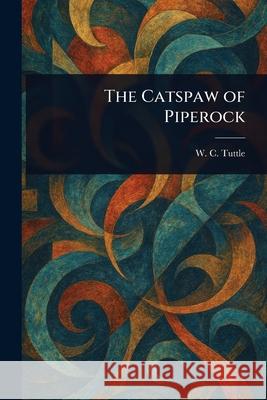 The Catspaw of Piperock W. C. (Wilbur C. ). Tuttle 9781025234847 Anson Street Press - książka