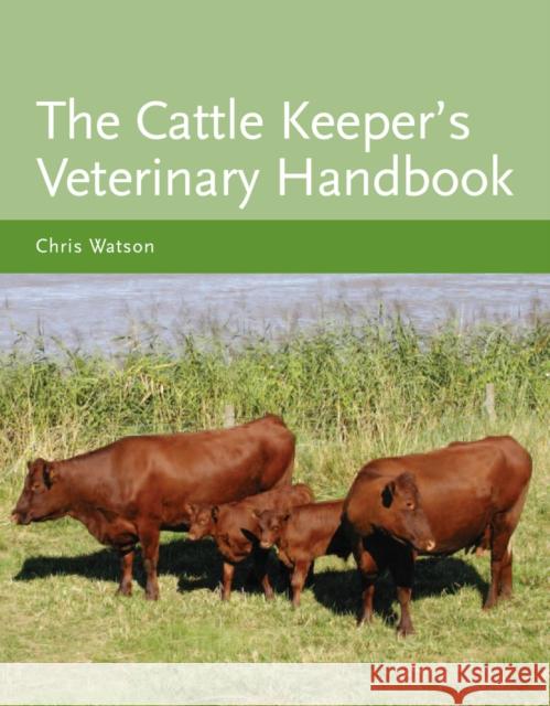 The Cattle Keeper's Veterinary Handbook Chris Watson 9781847971067  - książka