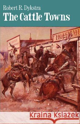 The Cattle Towns Robert R. Dykstra 9780803265615 University of Nebraska Press - książka