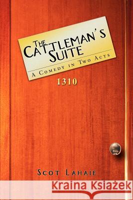 The Cattleman's Suite: A Comedy in Two Acts Lahaie, Scot 9780595242856 Writers Club Press - książka