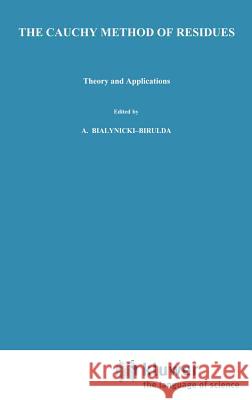 The Cauchy Method of Residues: Theory and Applications Mitrinovic, Dragoslav S. 9789027716231 Springer - książka