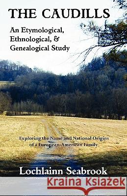 The Caudills: An Etymological, Ethnological, & Genealogical Study Seabrook, Lochlainn 9780982189993 Sea Raven Press - książka