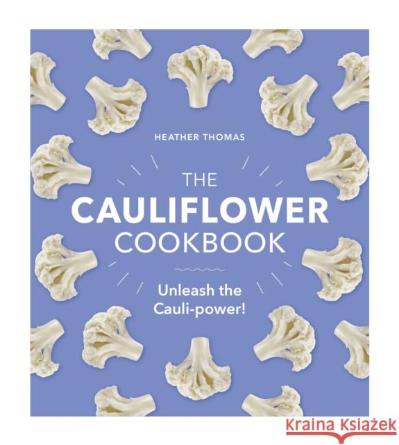 The Cauliflower Cookbook: Unleash the Cauli-power! Heather Thomas 9781529106039 Ebury Publishing - książka