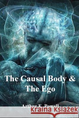 The Causal Body & The Ego Arthur E. Powell 9781544906133 Createspace Independent Publishing Platform - książka