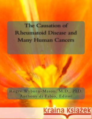 The Causation of Rheumatoid Disease and Many Human Cancers Roger Wyburn-Maso Anthony D 9781515158486 Createspace - książka