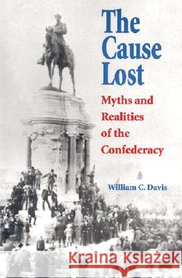 The Cause Lost: Myths and Realities of the Confederacy Davis, William C. 9780700612543 University Press of Kansas - książka