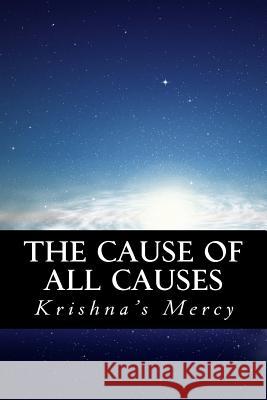 The Cause of All Causes Krishna's Mercy 9781482594089 Createspace - książka