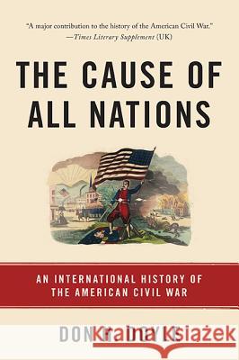 The Cause of All Nations: An International History of the American Civil War Don H. Doyle 9780465096978 Basic Books - książka