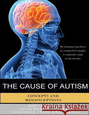 The Cause of Autism: Concepts and Misconceptions Gary Steinman 9781500899899 Createspace Independent Publishing Platform - książka