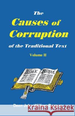 The Cause of Corruption of the Traditional Text, Vol. II Dean John William Burgon 9781888328035 THE DEAN BURGON SOCIETY, INC - książka
