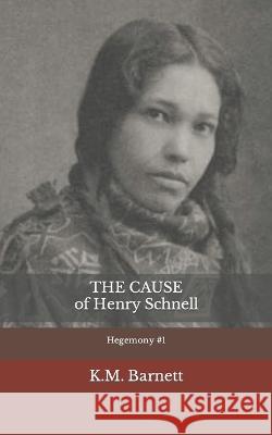 The Cause of Henry Schnell K M Barnett   9798370291494 Independently Published - książka