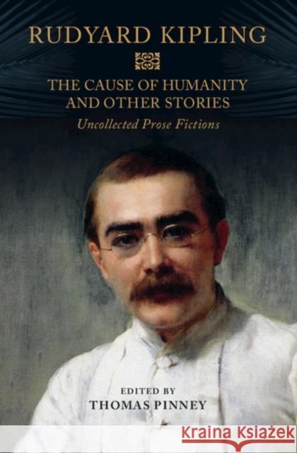 The Cause of Humanity and Other Stories: Rudyard Kipling's Uncollected Prose Fictions Kipling, Rudyard 9781108476423 Cambridge University Press - książka