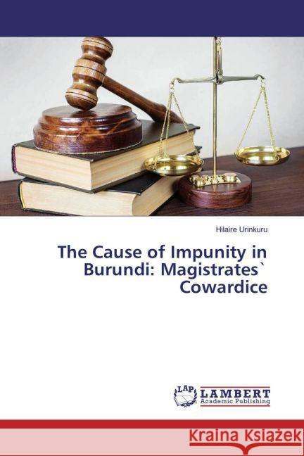 The Cause of Impunity in Burundi: Magistrates` Cowardice Urinkuru, Hilaire 9783659833557 LAP Lambert Academic Publishing - książka