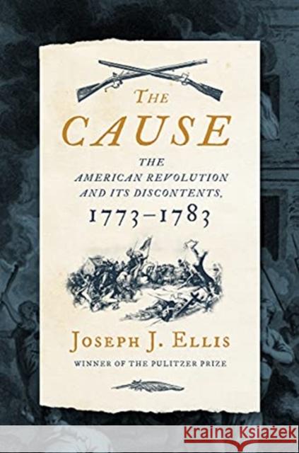 The Cause: The American Revolution and its Discontents, 1773-1783 Joseph J., Ph.D. Ellis 9781631498985 WW Norton & Co - książka