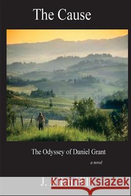 The Cause: The Odyssey of Daniel Grant J. Allen Hill 9781539859376 Createspace Independent Publishing Platform - książka