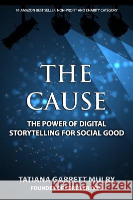 The Cause: The Power of Digital Storytelling for Social Good Tatiana Garrett Mulry 9780615782157 DDX Media, Inc. - książka