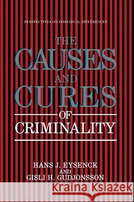 The Causes and Cures of Criminality Hans J. Eysenck Gisli H. Gudjonsson 9781441932105 Not Avail - książka