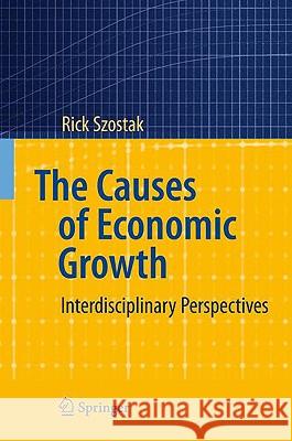 The Causes of Economic Growth: Interdisciplinary Perspectives Szostak, Rick 9783540922810 Springer - książka