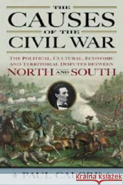 The Causes of the Civil War: The Political, Cultural, Economic and Territorial Disputes Between North and South Calore, Paul 9780786433049 McFarland & Company - książka