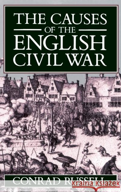 The Causes of the English Civil War Russell, Conrad 9780198221418 Oxford University Press - książka