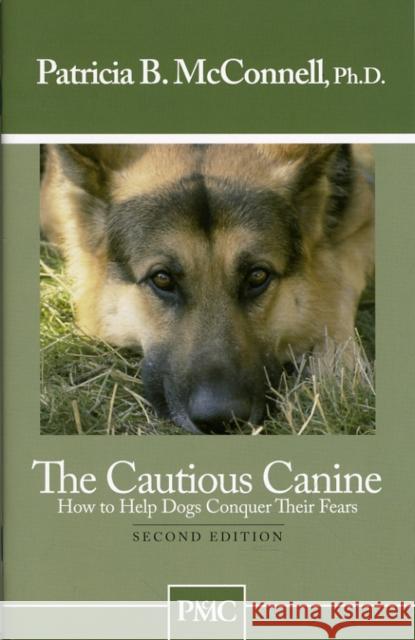 The Cautious Canine: How to Help Dogs Conquer Their Fears McConnell, Patricia B. 9781891767005 McConnell Publishing Limited - książka