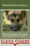 The Cautious Canine: How to Help Dogs Conquer Their Fears Ph.D. Patricia B. McConnell 9781891767005 McConnell Publishing Limited
