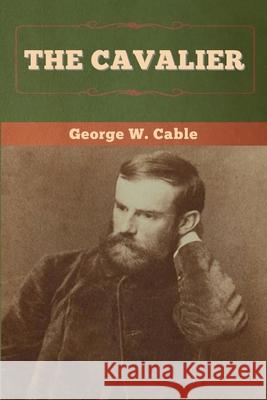 The Cavalier George W. Cable 9781647994068 Bibliotech Press - książka