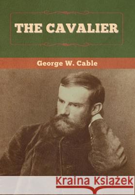 The Cavalier George W. Cable 9781647994075 Bibliotech Press - książka