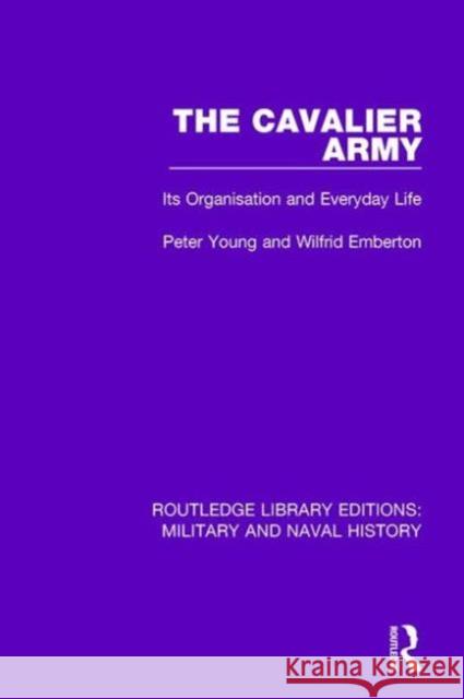 The Cavalier Army: Its Organisation and Everyday Life Peter Young 9781138928619 Taylor & Francis Group - książka