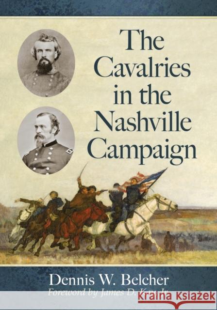 The Cavalries in the Nashville Campaign Dennis W. Belcher 9781476675992 McFarland & Company - książka