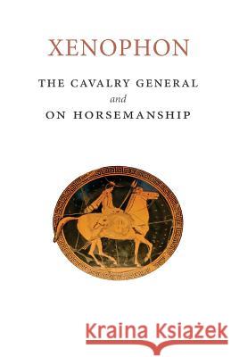 The Cavalry General and On Horsemanship Xenophon 9781502949974 Createspace - książka