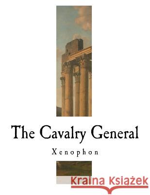 The Cavalry General: Xenophon Xenophon                                 H. G. Dakyns 9781981751402 Createspace Independent Publishing Platform - książka