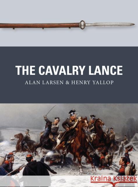 The Cavalry Lance Alan Larsen Henry Yallop Peter Dennis 9781472816184 Osprey Publishing (UK) - książka