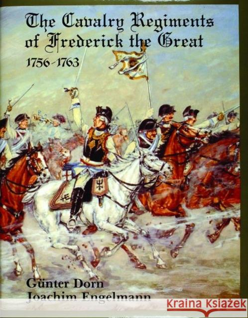 The Cavalry Regiments of Frederick the Great 1756-1763 Gunter Dorn Joachim Engelmann Gunther Dorn 9780887401640 Schiffer Publishing - książka