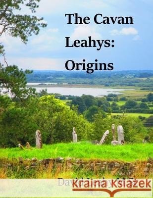 The Cavan Leahys: Origins David Leahy M Sc 9780995663008 David Leahy M.SC. - książka