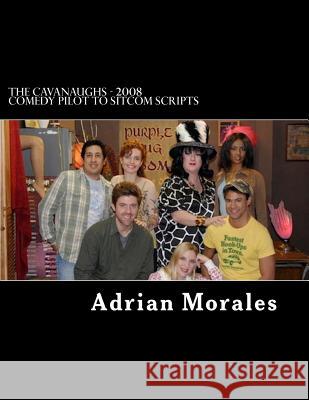 The Cavanaughs - 2008 Comedy Pilot to Sitcom Scripts Adrian Morales 9781522769170 Createspace Independent Publishing Platform - książka