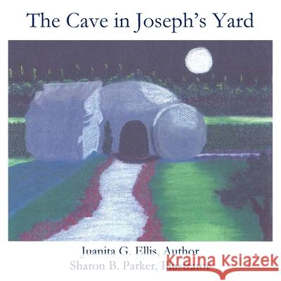 The Cave in Joseph's Yard Juanita B. Ellis Parker G. Sharon 9780692740491 Parson's Porch - książka