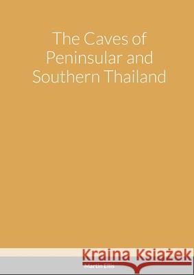 The Caves of Peninsular and Southern Thailand Martin Ellis 9781304357298 Lulu.com - książka