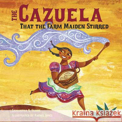 The Cazuela That the Farm Maiden Stirred Samantha R. Vamos Smantha R. Vamos Rafael Lpez 9781580892438 Charlesbridge Publishing - książka