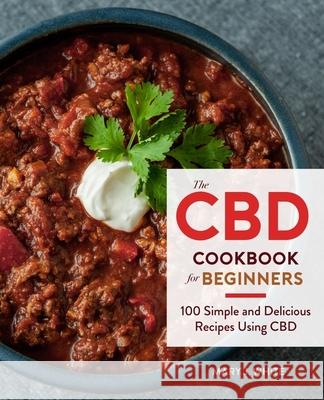 The CBD Cookbook for Beginners: 100 Simple and Delicious Recipes Using CBD Mary J. White Valerie McKinley 9780358343639 Houghton Mifflin - książka